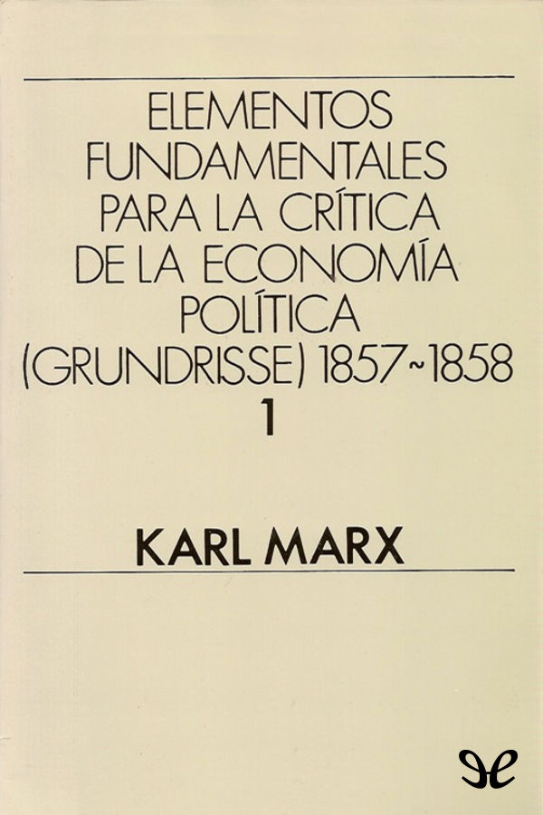 Portada del libro Elementos fundamentales para la critica de la Economia Politica Grundrisse 18571858 Vol 1