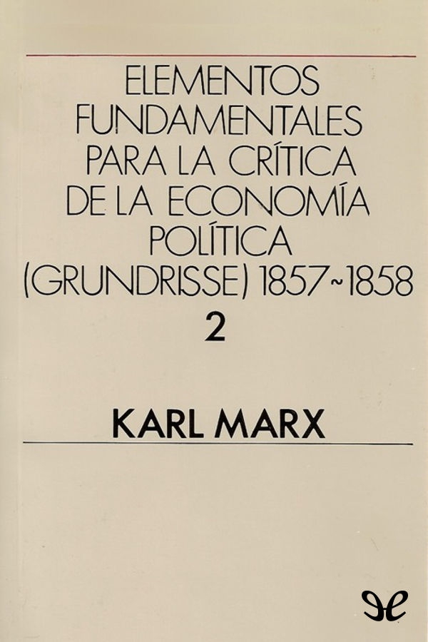 Portada del libro Elementos fundamentales para la critica de la Economia Politica Grundrisse 18571858 Vol 2