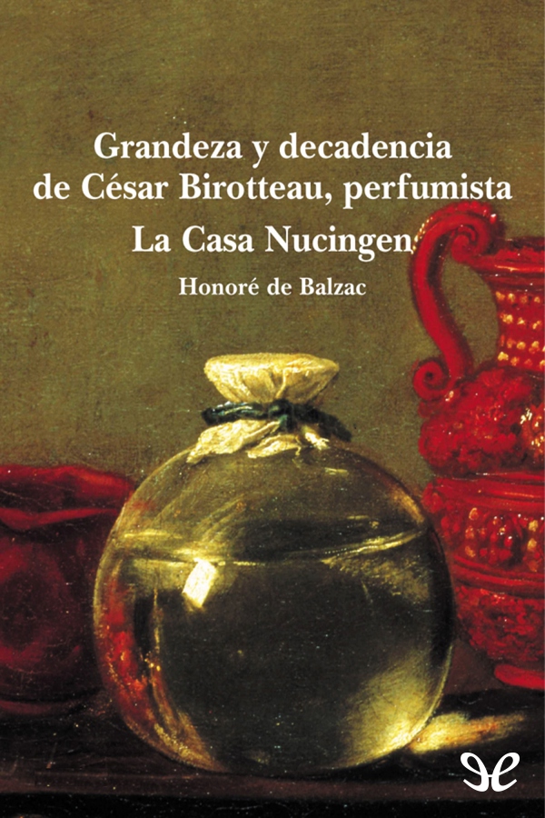 Portada del libro Grandeza y decadencia de Cesar Birotteau perfumista  La Casa Nucingen